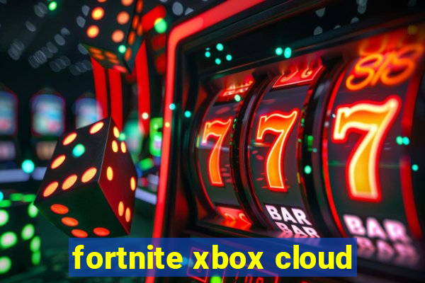 fortnite xbox cloud